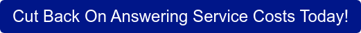 Cut Back On Answering Service Costs Today!